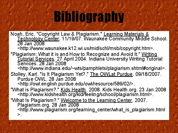 Bibliography Noah, Eric. "Copyright Law & Plagiarism. " Learning Materials & Technology Center. 11/19/07.