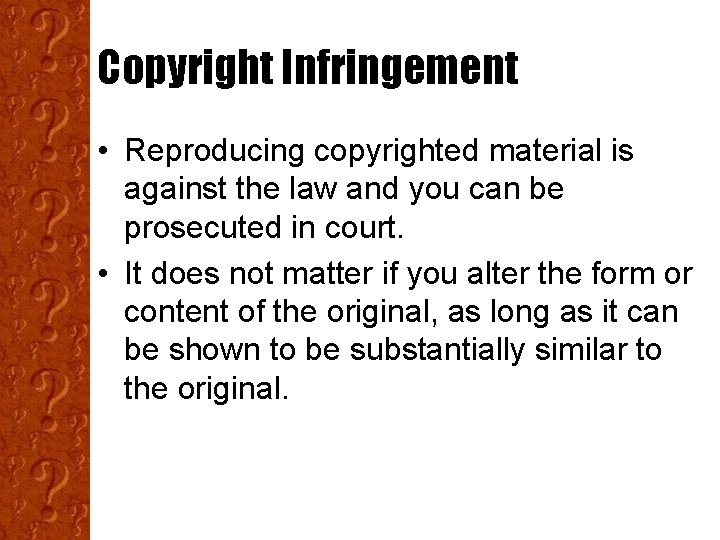 Copyright Infringement • Reproducing copyrighted material is against the law and you can be