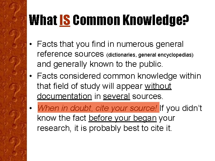 What IS Common Knowledge? • Facts that you find in numerous general reference sources