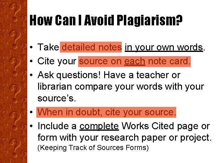 How Can I Avoid Plagiarism? • Take detailed notes in your own words. •