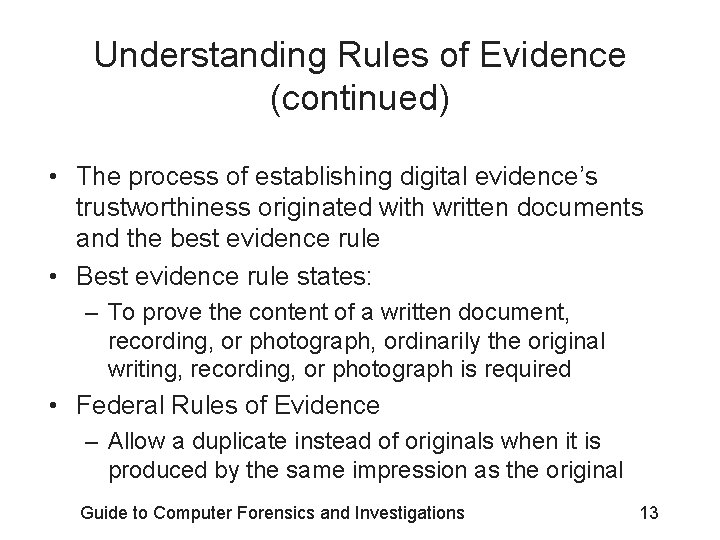 Understanding Rules of Evidence (continued) • The process of establishing digital evidence’s trustworthiness originated