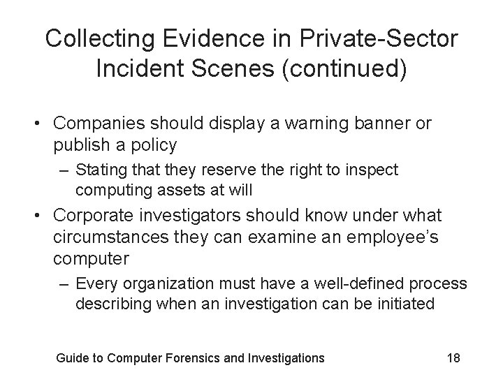 Collecting Evidence in Private-Sector Incident Scenes (continued) • Companies should display a warning banner