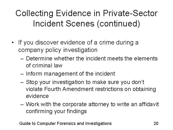 Collecting Evidence in Private-Sector Incident Scenes (continued) • If you discover evidence of a