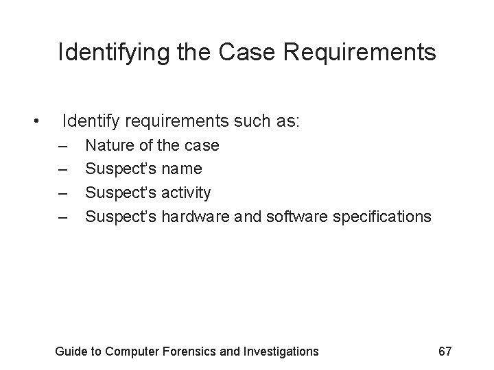 Identifying the Case Requirements • Identify requirements such as: – – Nature of the