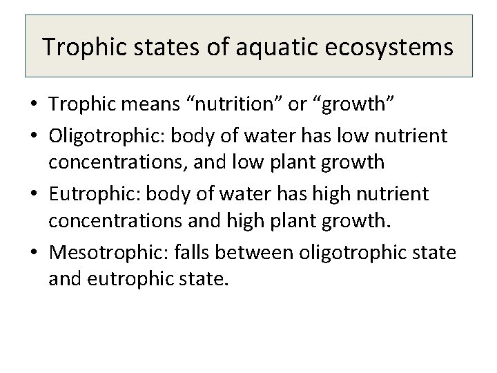 Trophic states of aquatic ecosystems • Trophic means “nutrition” or “growth” • Oligotrophic: body