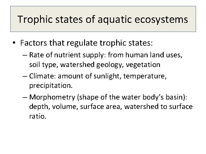 Trophic states of aquatic ecosystems • Factors that regulate trophic states: – Rate of