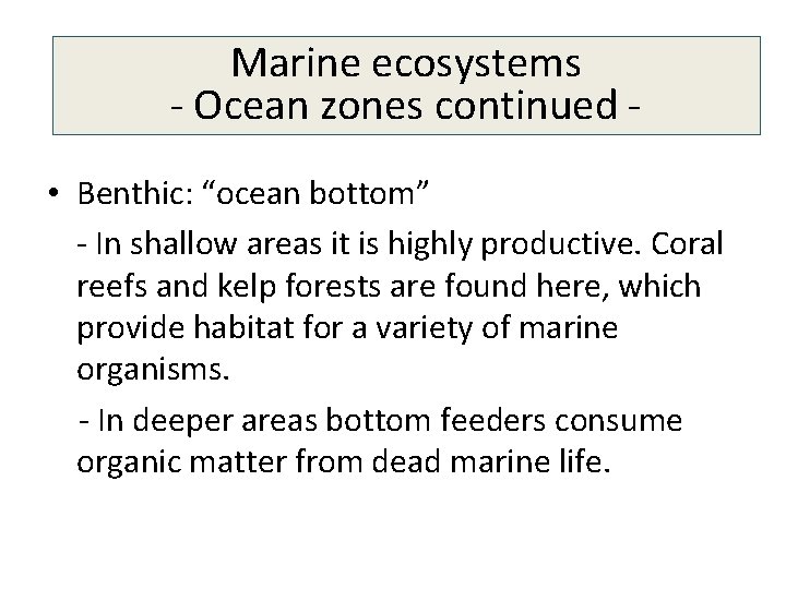 Marine ecosystems - Ocean zones continued • Benthic: “ocean bottom” - In shallow areas