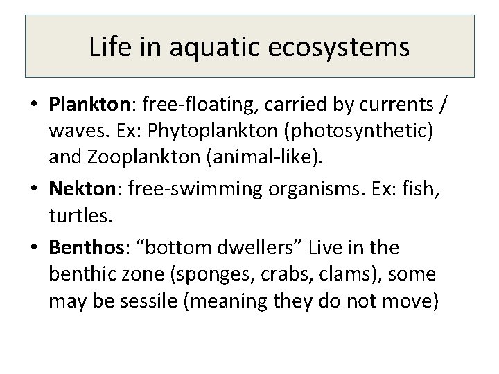 Life in aquatic ecosystems • Plankton: free-floating, carried by currents / waves. Ex: Phytoplankton