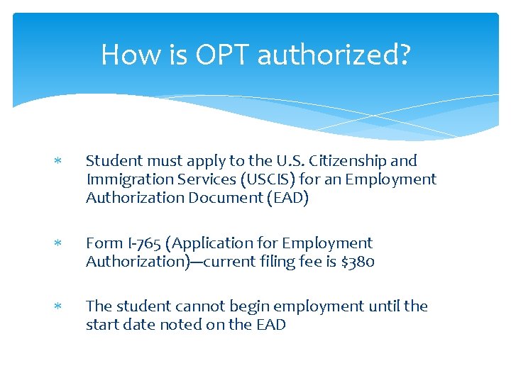 How is OPT authorized? Student must apply to the U. S. Citizenship and Immigration