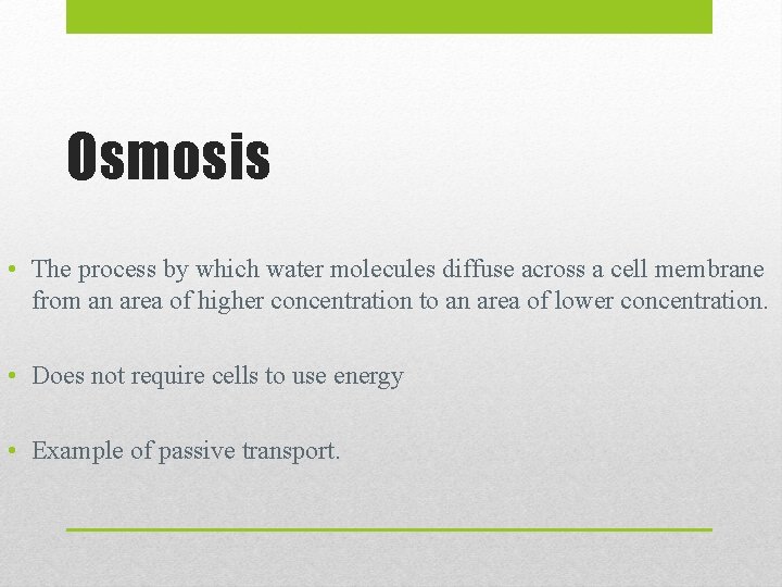 Osmosis • The process by which water molecules diffuse across a cell membrane from
