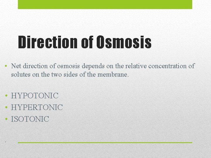 Direction of Osmosis • Net direction of osmosis depends on the relative concentration of