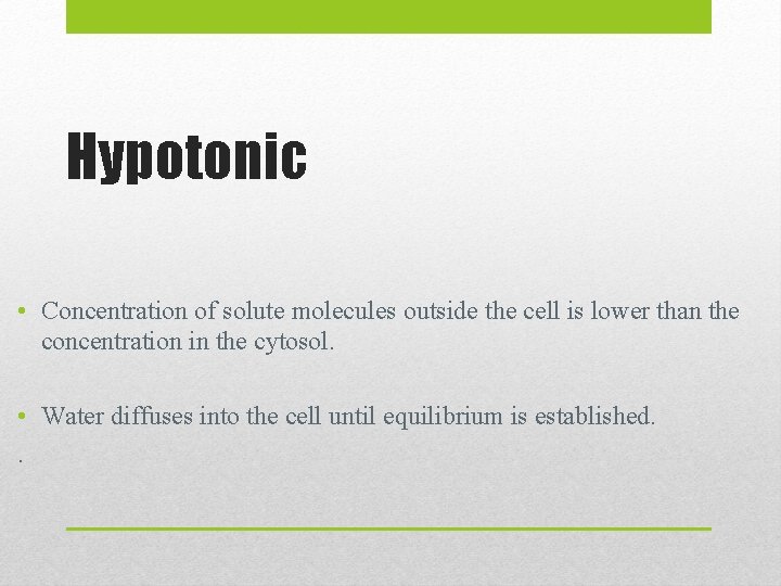 Hypotonic • Concentration of solute molecules outside the cell is lower than the concentration