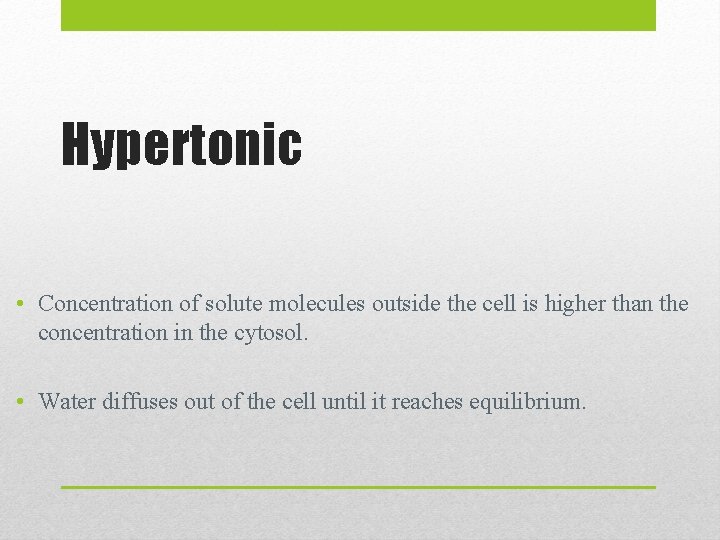 Hypertonic • Concentration of solute molecules outside the cell is higher than the concentration