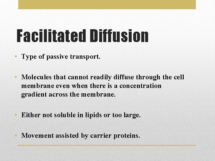 Facilitated Diffusion • Type of passive transport. • Molecules that cannot readily diffuse through