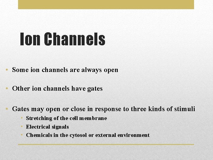 Ion Channels • Some ion channels are always open • Other ion channels have