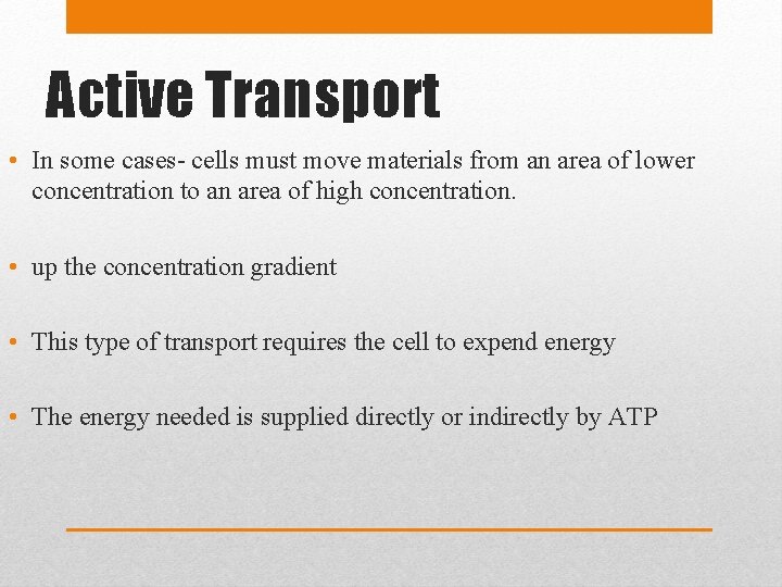 Active Transport • In some cases- cells must move materials from an area of