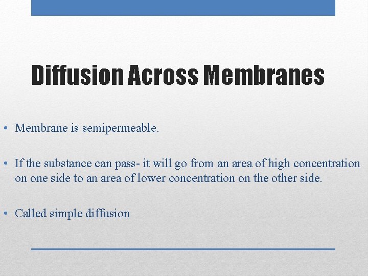 Diffusion Across Membranes • Membrane is semipermeable. • If the substance can pass- it