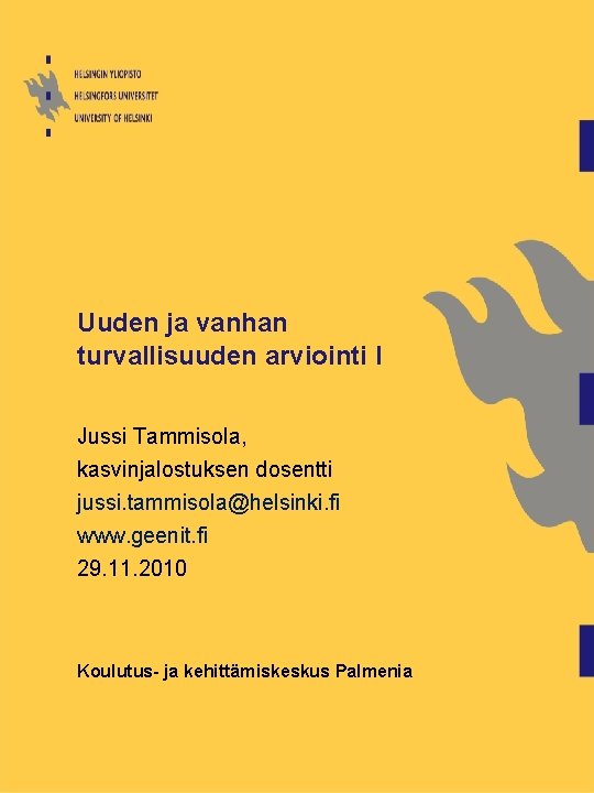 Uuden ja vanhan turvallisuuden arviointi I Jussi Tammisola, kasvinjalostuksen dosentti jussi. tammisola@helsinki. fi www.