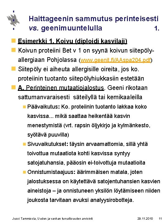 Haittageenin sammutus perinteisesti vs. geenimuuntelulla 1. n Esimerkki 1. Koivu (diploidi kasvilaji) n Koivun