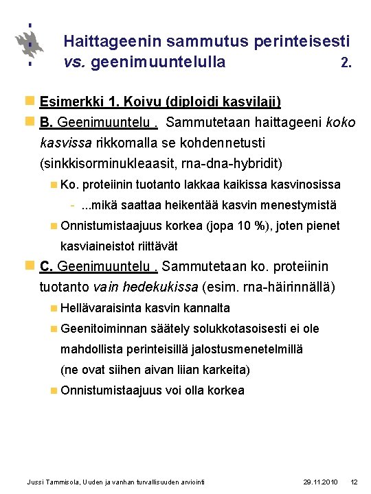 Haittageenin sammutus perinteisesti vs. geenimuuntelulla 2. n Esimerkki 1. Koivu (diploidi kasvilaji) n B.