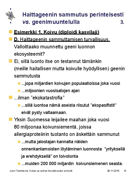 Haittageenin sammutus perinteisesti vs. geenimuuntelulla 3. n Esimerkki 1. Koivu (diploidi kasvilaji) n D.