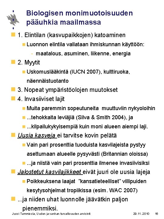 Biologisen monimuotoisuuden pääuhkia maailmassa n 1. Elintilan (kasvupaikkojen) katoaminen n Luonnon elintila vallataan ihmiskunnan