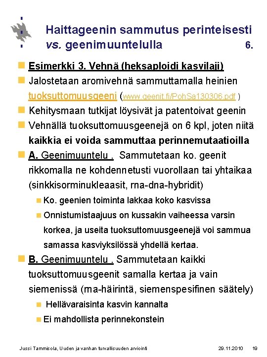 Haittageenin sammutus perinteisesti vs. geenimuuntelulla 6. n Esimerkki 3. Vehnä (heksaploidi kasvilaji) n Jalostetaan