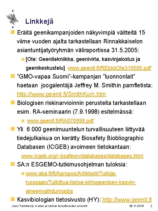 Linkkejä n Eräitä geenikampanjoiden näkyvimpiä väitteitä 15 viime vuoden ajalta tarkastellaan Rinnakkaiselon asiantuntijatyöryhmän väliraportissa