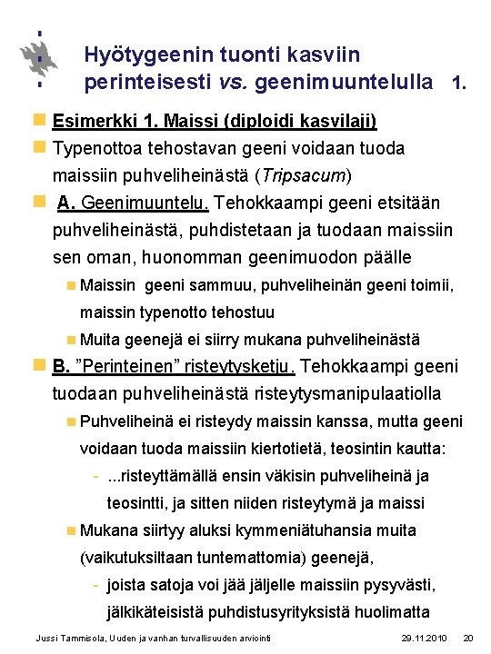 Hyötygeenin tuonti kasviin perinteisesti vs. geenimuuntelulla 1. n Esimerkki 1. Maissi (diploidi kasvilaji) n