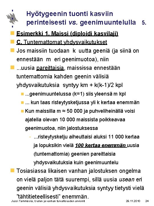 Hyötygeenin tuonti kasviin perinteisesti vs. geenimuuntelulla 5. n Esimerkki 1. Maissi (diploidi kasvilaji) n