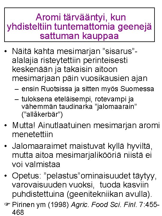 Aromi tärvääntyi, kun yhdisteltiin tuntemattomia geenejä sattuman kauppaa • Näitä kahta mesimarjan ”sisarus”alalajia risteytettiin