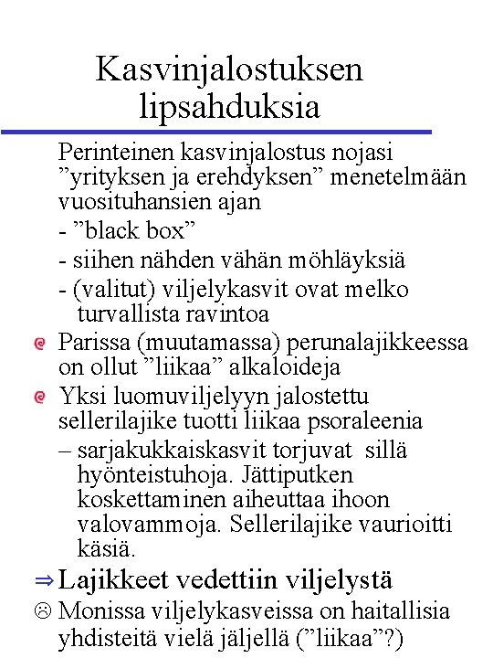 Kasvinjalostuksen lipsahduksia Perinteinen kasvinjalostus nojasi ”yrityksen ja erehdyksen” menetelmään vuosituhansien ajan - ”black box”