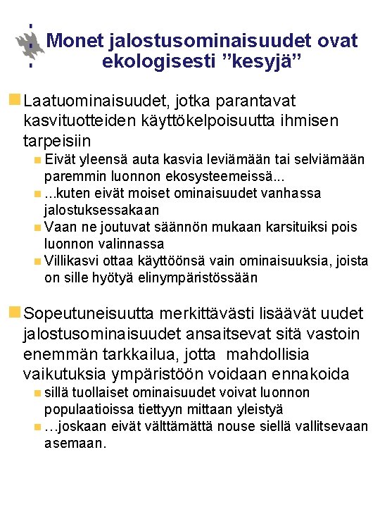 Monet jalostusominaisuudet ovat ekologisesti ”kesyjä” n Laatuominaisuudet, jotka parantavat kasvituotteiden käyttökelpoisuutta ihmisen tarpeisiin n