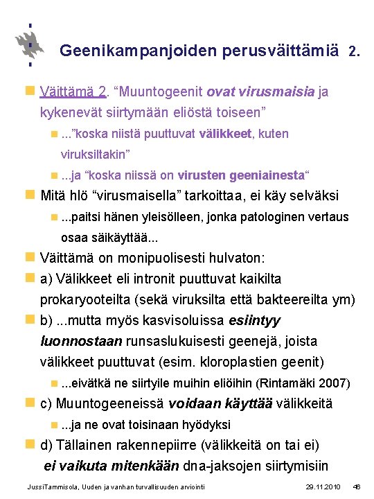 Geenikampanjoiden perusväittämiä 2. n Väittämä 2. “Muuntogeenit ovat virusmaisia ja kykenevät siirtymään eliöstä toiseen”