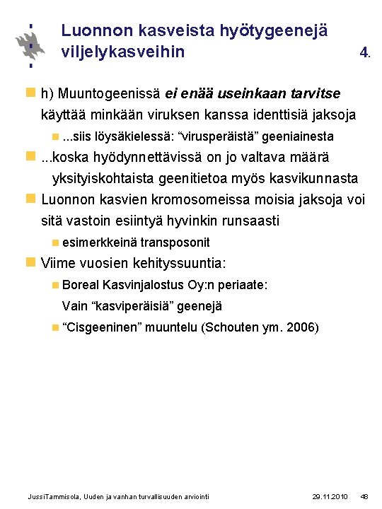 Luonnon kasveista hyötygeenejä viljelykasveihin 4. n h) Muuntogeenissä ei enää useinkaan tarvitse käyttää minkään