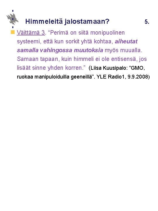 Himmeleitä jalostamaan? 5. n Väittämä 3. “Perimä on siitä monipuolinen systeemi, että kun sorkit