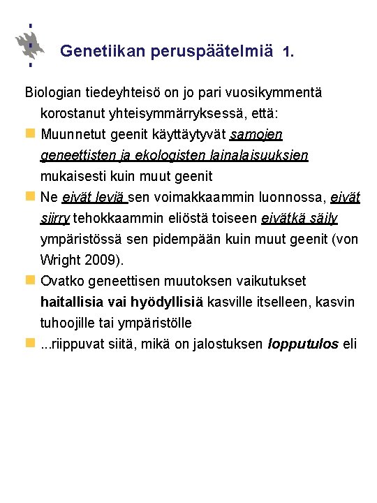 Genetiikan peruspäätelmiä 1. Biologian tiedeyhteisö on jo pari vuosikymmentä korostanut yhteisymmärryksessä, että: n Muunnetut