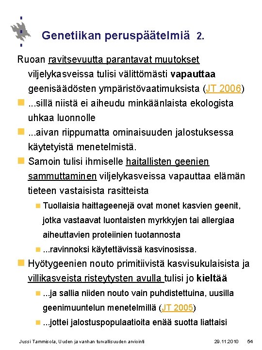 Genetiikan peruspäätelmiä 2. Ruoan ravitsevuutta parantavat muutokset viljelykasveissa tulisi välittömästi vapauttaa geenisäädösten ympäristövaatimuksista (JT