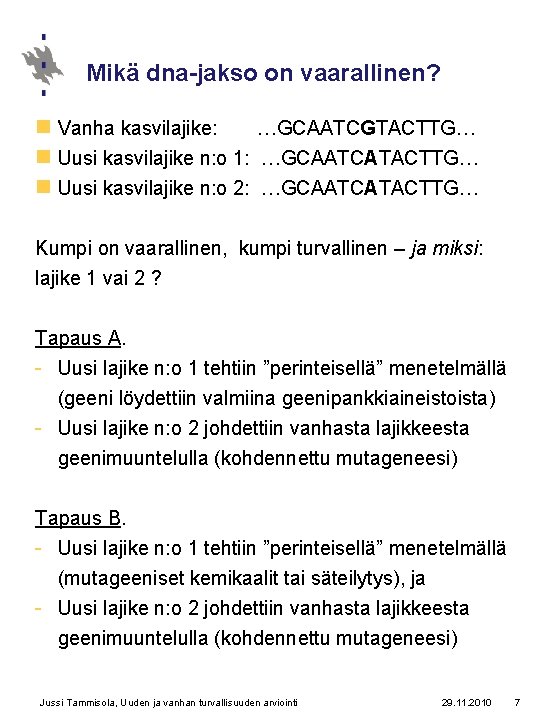 Mikä dna-jakso on vaarallinen? n Vanha kasvilajike: …GCAATCGTACTTG… n Uusi kasvilajike n: o 1: