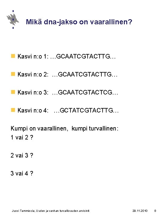 Mikä dna-jakso on vaarallinen? n Kasvi n: o 1: …GCAATCGTACTTG… n Kasvi n: o