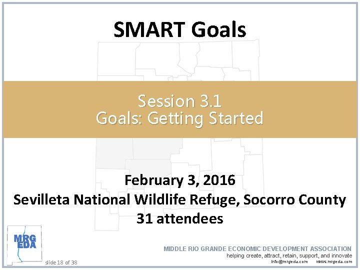 SMART Goals Session 3. 1 Goals: Getting Started February 3, 2016 Sevilleta National Wildlife