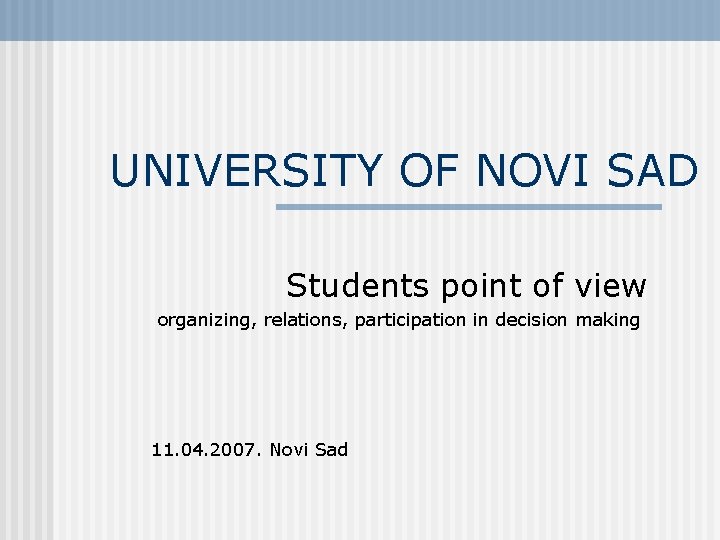 UNIVERSITY OF NOVI SAD Students point of view organizing, relations, participation in decision making