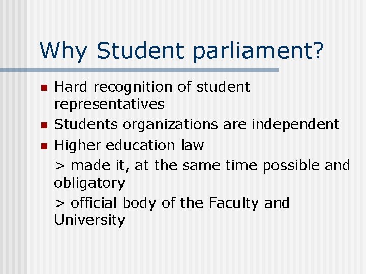 Why Student parliament? n n n Hard recognition of student representatives Students organizations are