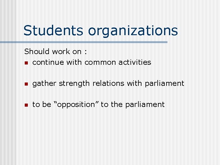 Students organizations Should work on : n continue with common activities n gather strength