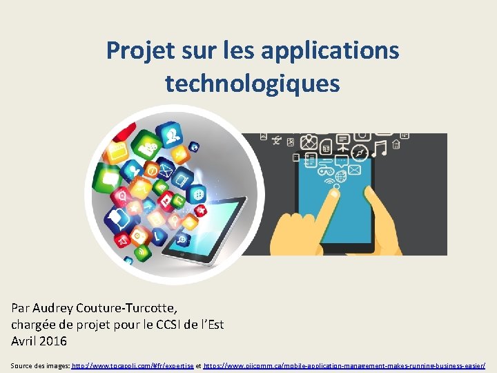 Projet sur les applications technologiques Par Audrey Couture-Turcotte, chargée de projet pour le CCSI