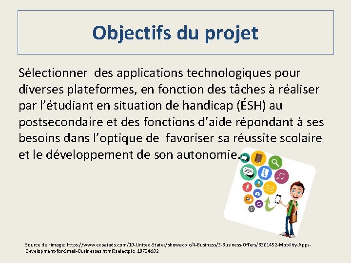 Objectifs du projet Sélectionner des applications technologiques pour diverses plateformes, en fonction des tâches
