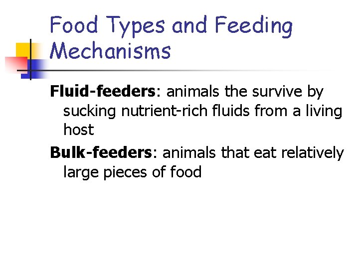 Food Types and Feeding Mechanisms Fluid-feeders: animals the survive by sucking nutrient-rich fluids from