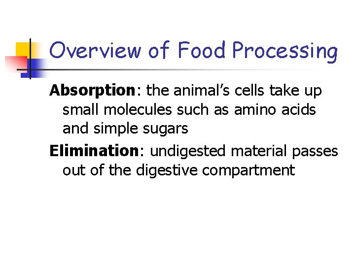 Overview of Food Processing Absorption: the animal’s cells take up small molecules such as