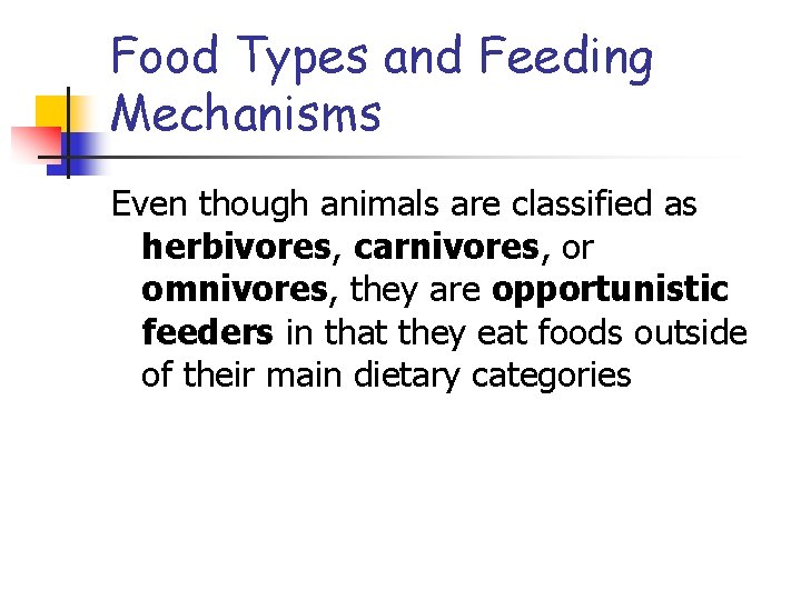 Food Types and Feeding Mechanisms Even though animals are classified as herbivores, carnivores, or