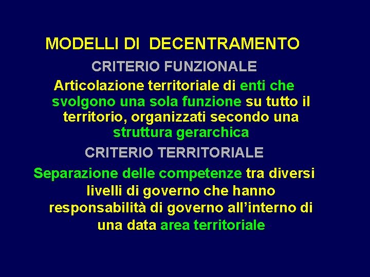 MODELLI DI DECENTRAMENTO CRITERIO FUNZIONALE Articolazione territoriale di enti che svolgono una sola funzione